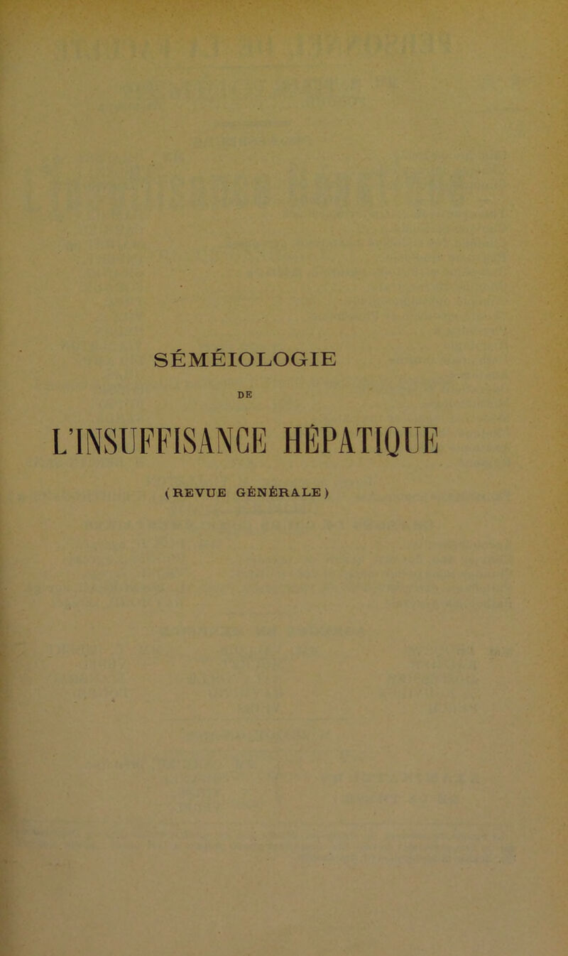 SÉMÉIOLOGIE DE L’INSUFFISANCE HÉPATIQUE (REVUE GÉNÉRALE)