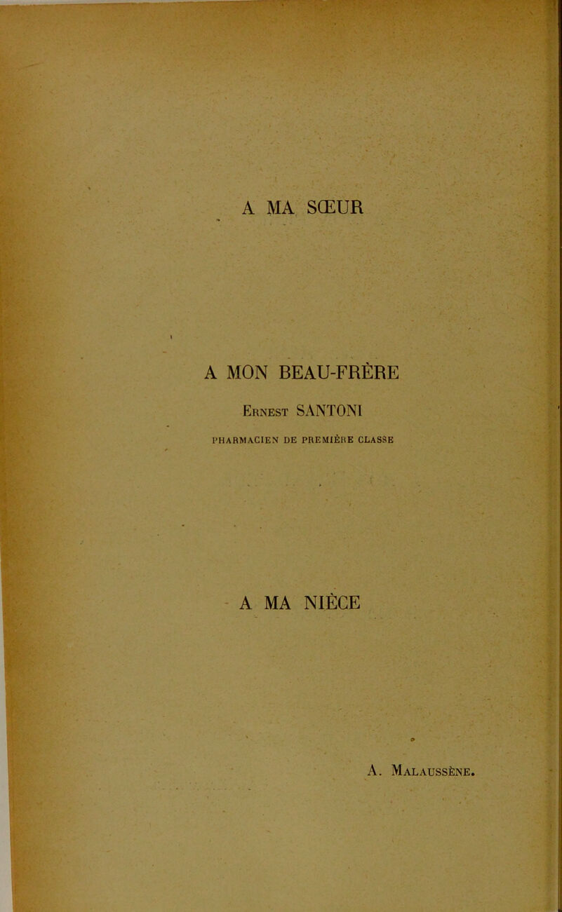 A MA SŒUR A MON BEAU-FRÈRE Ernest SANTONI l’HARMACIEN DE PBEMIÈHE CLASSE - A MA NIÈCE