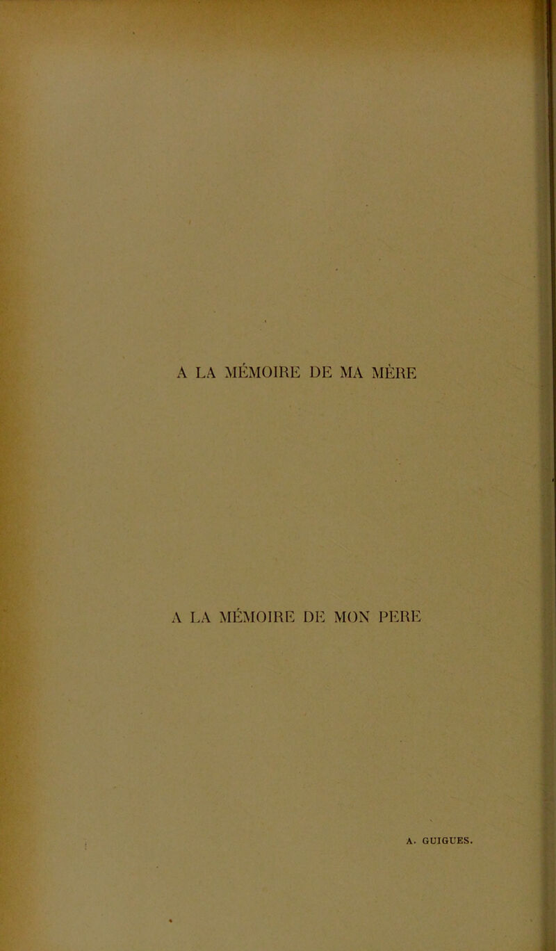 A LA MÉMOIRE DE MA MÈRE A LA MÉMOIRE DE MON PERE