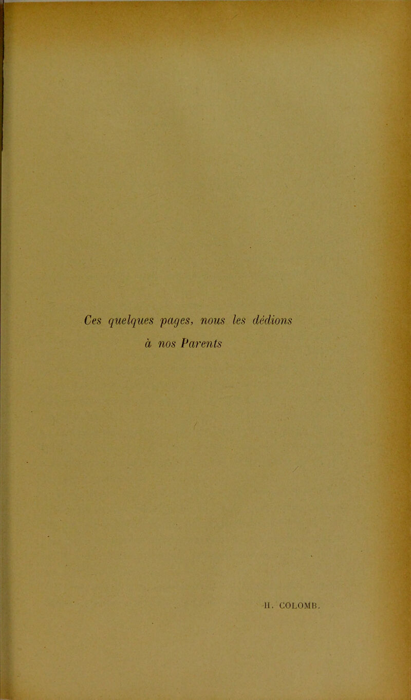 Ces quelques pages, nous les dédions à nos Parents / H. COLOMB.