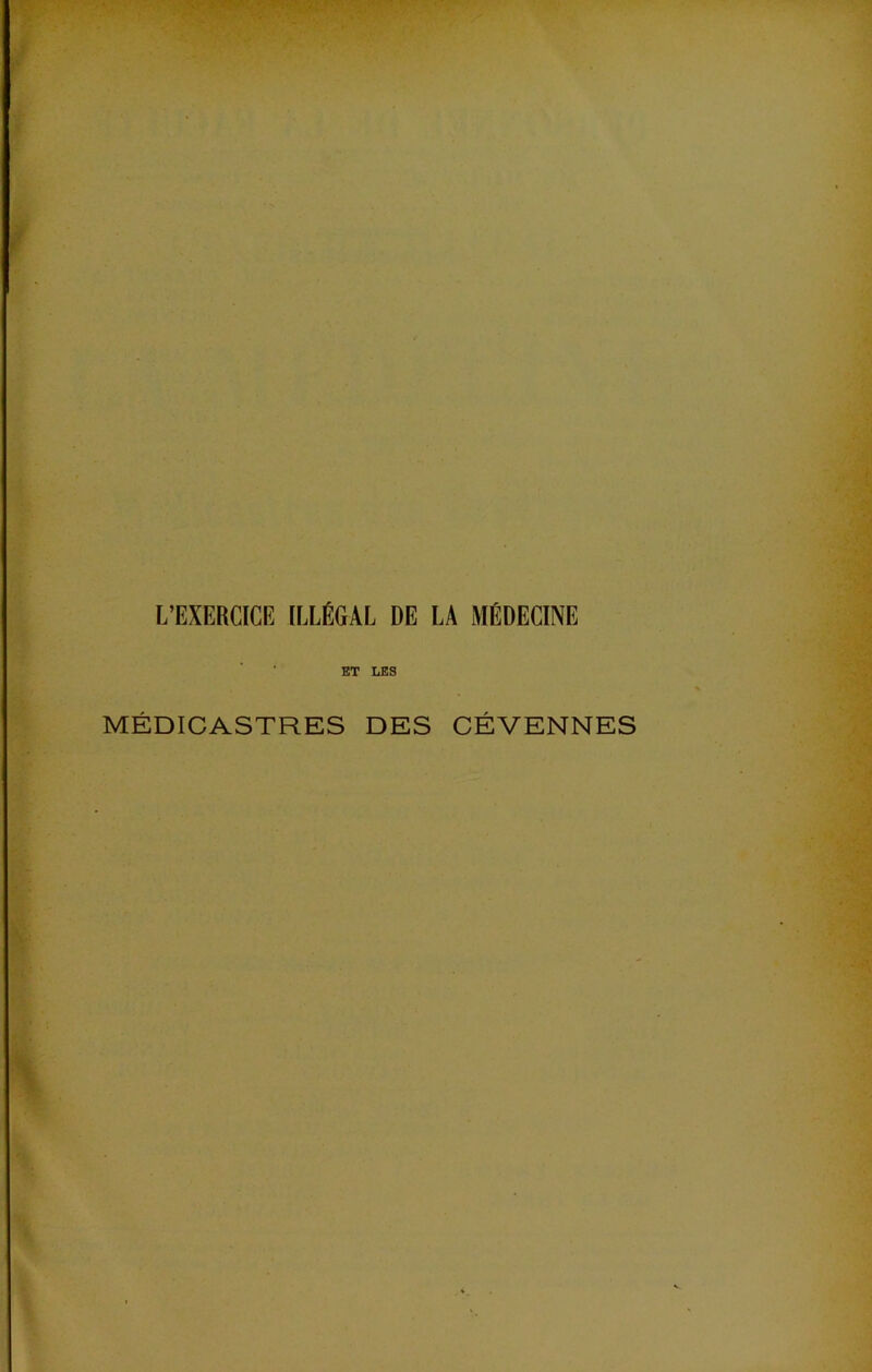L’EXERCICE ILLÉGAL DE LA MÉDECINE ET LES MÉDICASTRES DES CÉVENNES