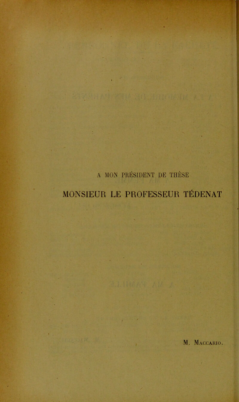 J* ? ' • ' ■i? ■' * ■ A MON PRÉSIDENT DE THÈSE c * MONSIEUR LE PROFESSEUR TÉDENAT y-, i' ■ ■ I î'®, .‘îS