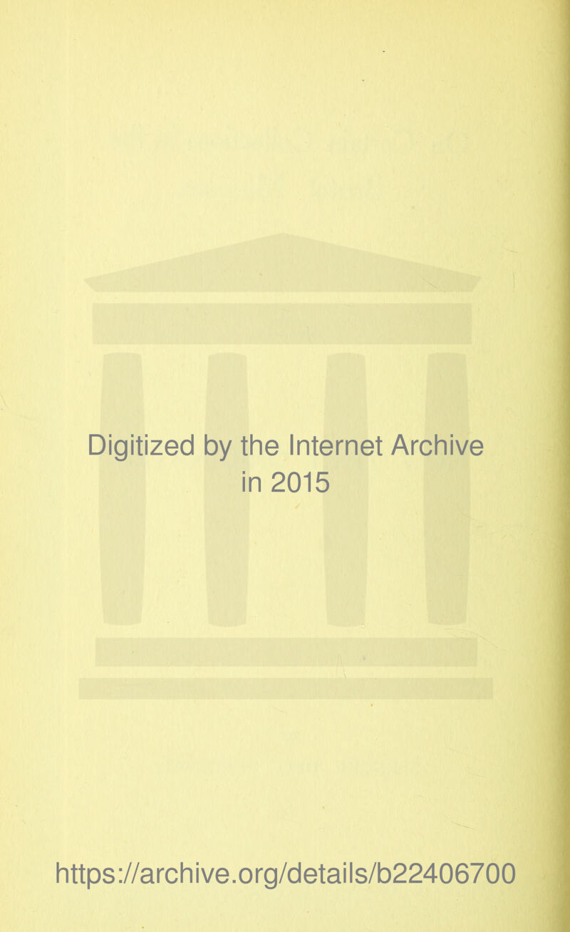 Digitized by the Internet Archive in 2015 https://archive.org/details/b22406700