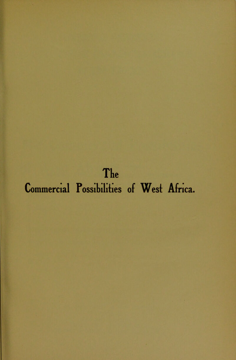 The Commercial Possibilities of West Africa.