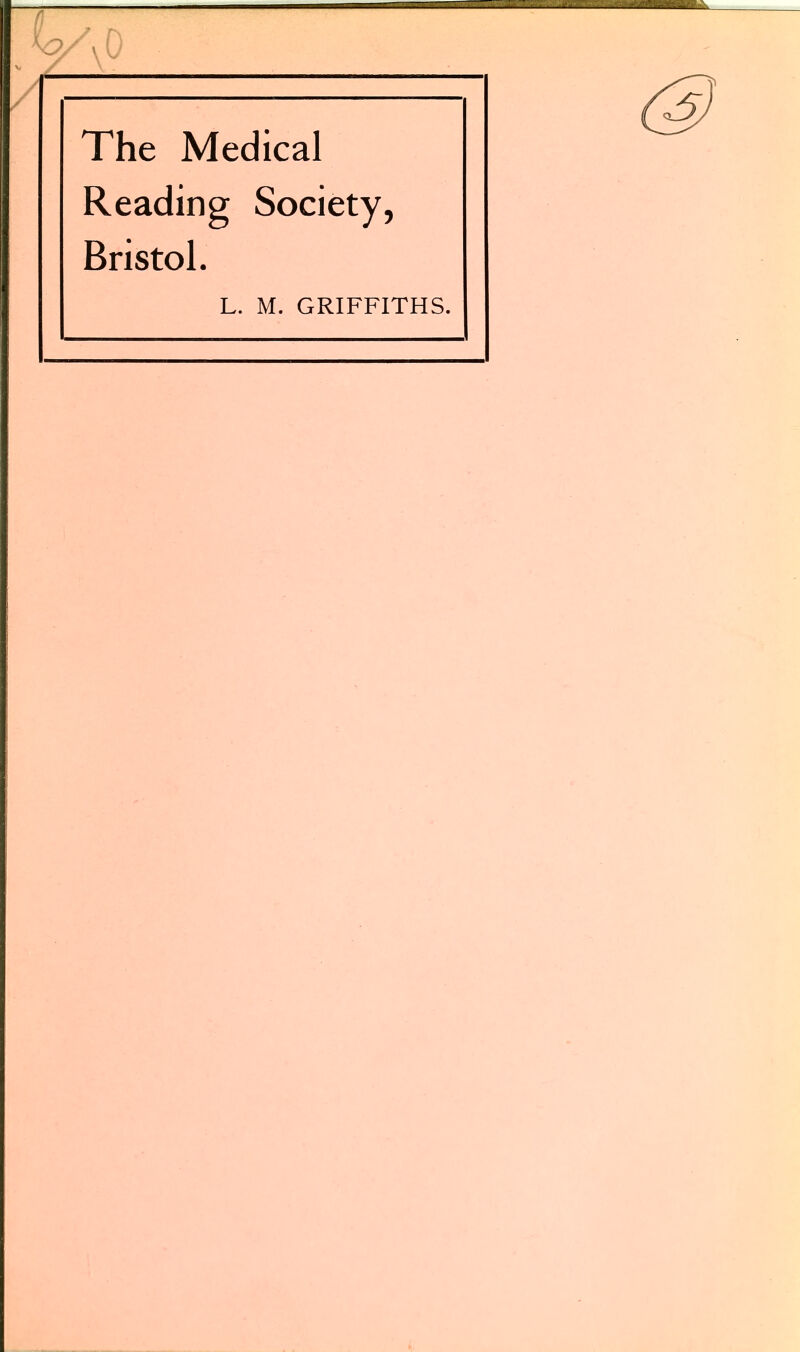 The Medical Reading Society, Bristol. L. M. GRIFFITHS.