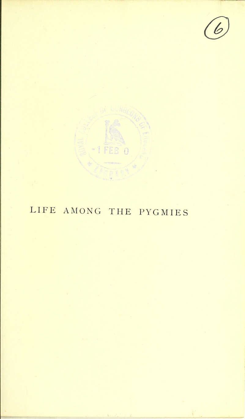 LIFE AMONG THE PYGMIES