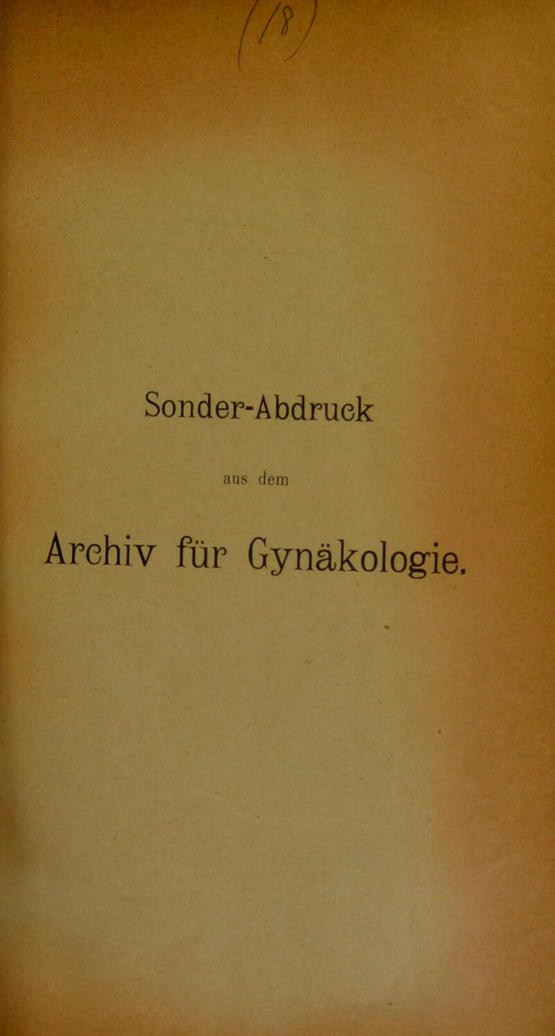 ■y ••• Sonder-Abdruek aus dem Archiv für Gynäkologie.