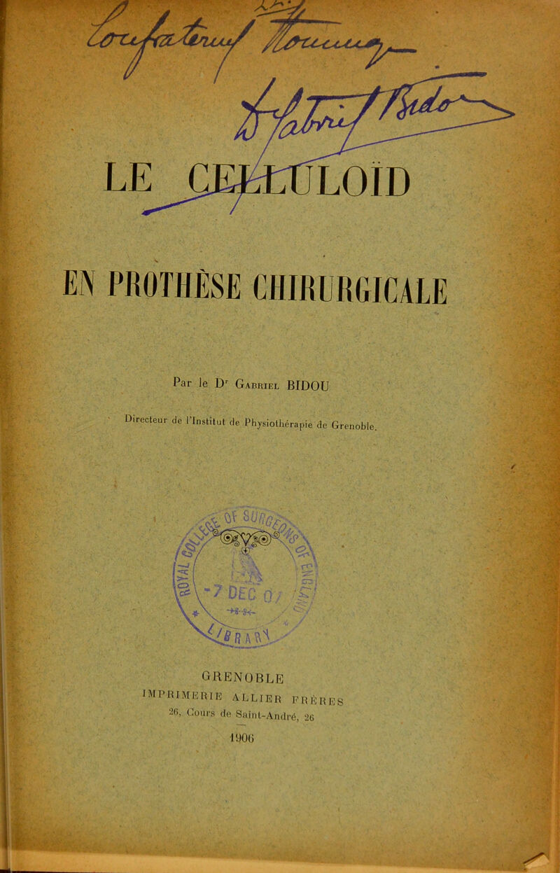 f7 . LOID Par le D'' Gabriel BIDOU Directeur de l’Institut de Physiothérapie de Grenoble. GRENOBLE IMPRIMEIUE ALLIER PRÈRrs 2(), Cour.s de Saint-André, 26 190Ü i