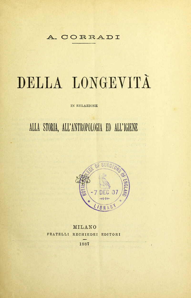 DELLA LONGEVITÀ IN RELAZIONE ALLA SmiA, ALL’AmOPDLOGIA i ALLlEi MILANO FRATELLI RECHIEDEI EDITORI 1887