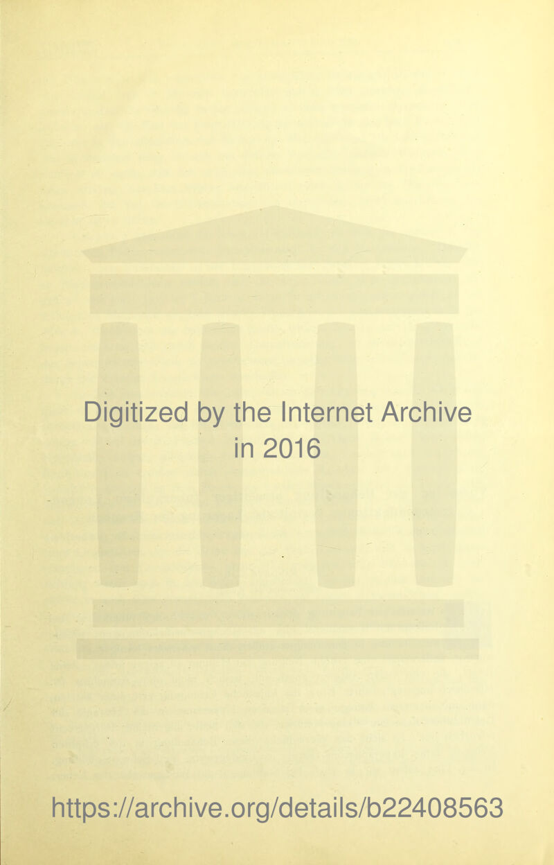 Digitized by the Internet Archive in 2016 https://archive.org/details/b22408563