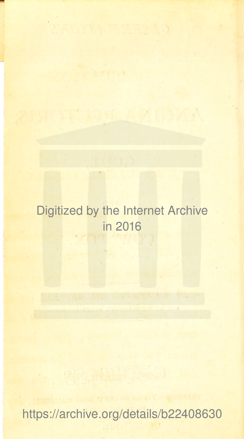 Digitized by the Internet Archive in 2016 https://archive.org/details/b22408630