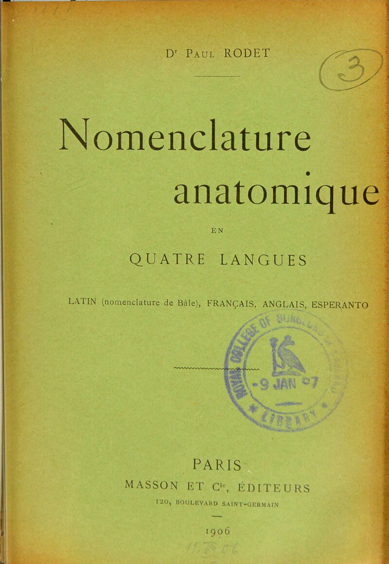 Paul RODET Nomenclature EN QUATRE LANGUES LATIN (nomenclature de Bile), FRANgAIS, ANGLAIS, ESPERANTO PARIS Masson et o*, editeurs 120, DOULEVAUD SAINT-GERMAIN 1906