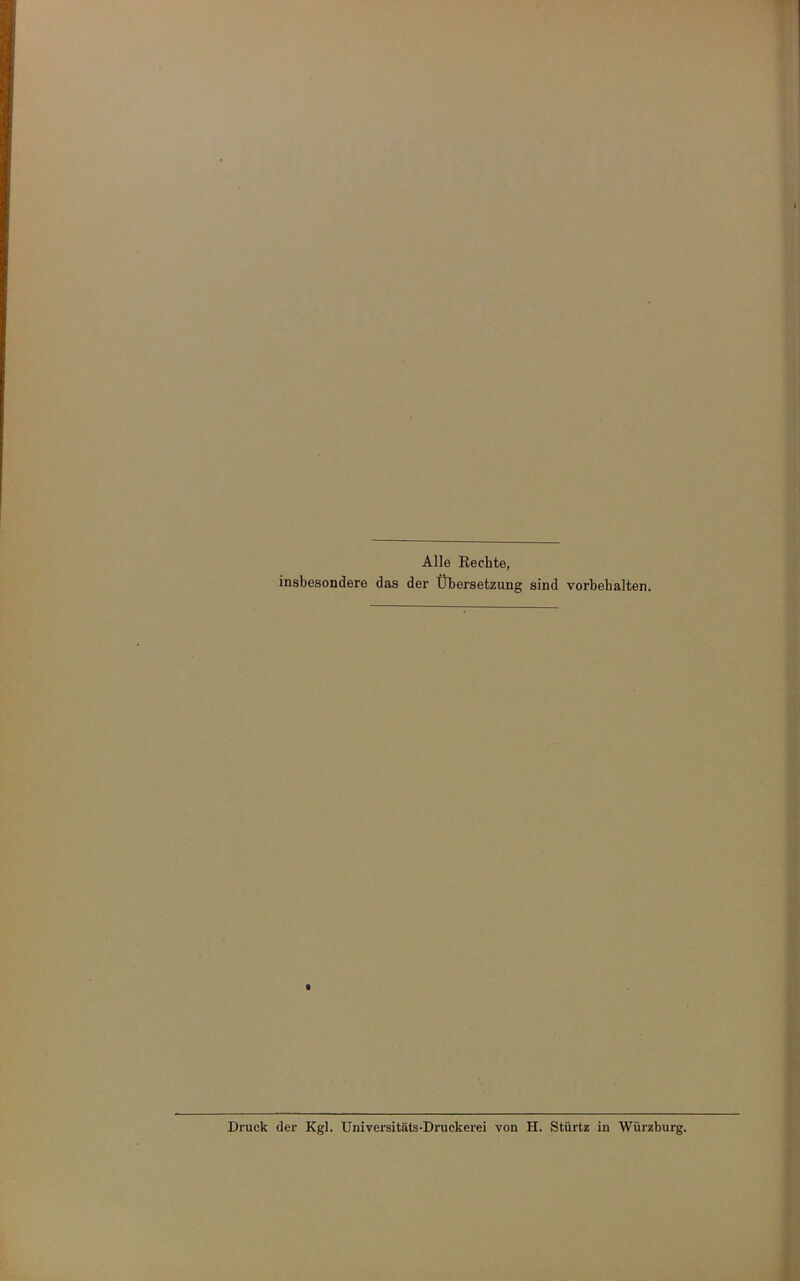 Alle Rechte, insbesondere das der Übersetzung sind Vorbehalten. Druck der Kgl. Universitäts-Druckerei von H. Stürtz in Würzburg.