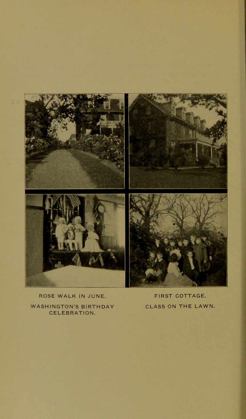 ROSE WALK IN JUNE. WASHINGTON’S BIRTHDAY CELEBRATION. FIRST COTTAGE. CLASS ON THE LAWN.