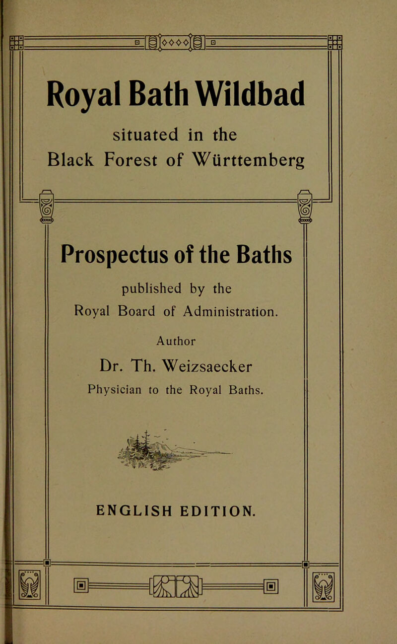 Royal Bath Wildbad situated in the Black Forest of Wurttemberg Prospectus of the Baths published by the Royal Board of Administration. Author Dr. Th. Weizsaecker Physician to the Royal Baths.