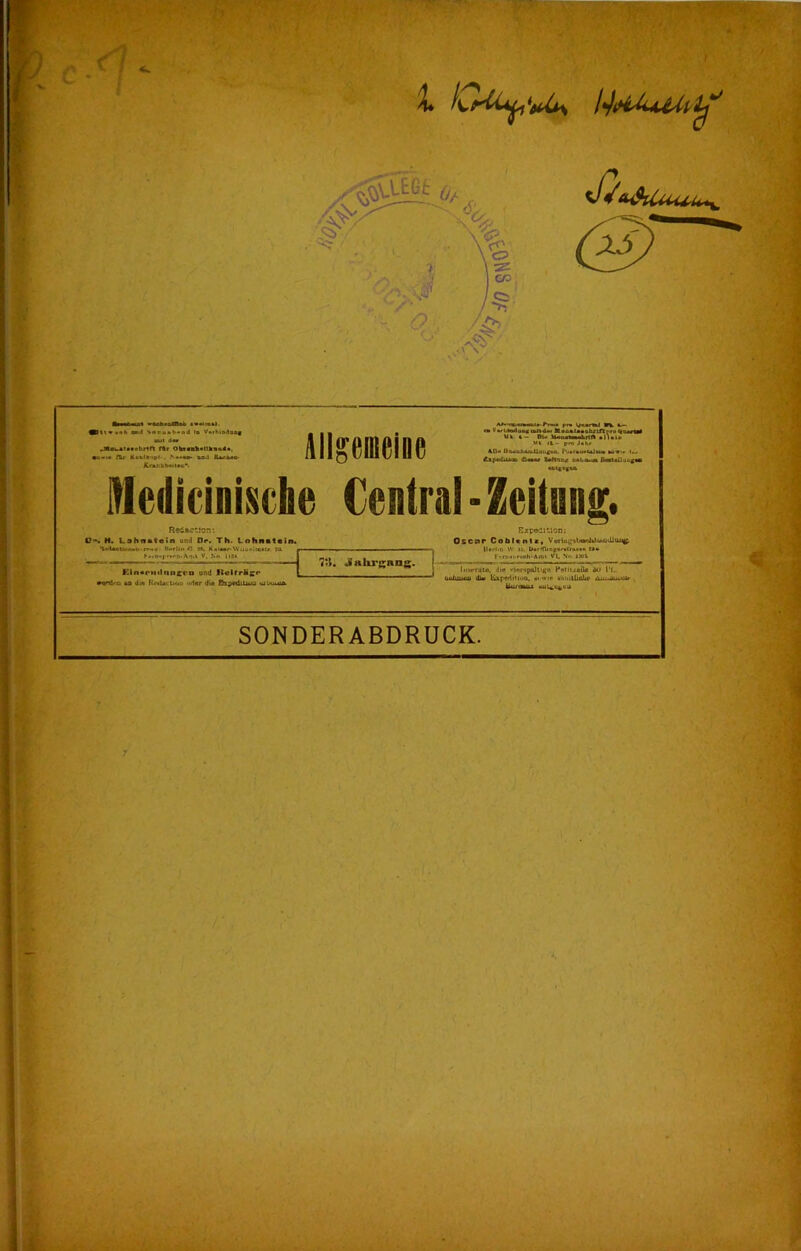 laomü. Dtt«««h oti-1 Soru*t>«nd Io V.r»,in.1uof Jlewtliiobrin fAr Ohtanh.nkuud« •o-ia Ä/ *«iol»>.p«-. .N»««o- und IWuo KranktMilac*. Allgemeine «a U %/ bWwl aag lull dm i Bnaataaahxlfl rru <«oj Uh, h— 01« M^af «tirlft allalo «h IX - pro Jahr An« 0iuaubiuidlaii4»o. i‘»«iao«taltw* *4«>v £ip*diUozi iQuar Saltnn/ oaliAMjh Dartallm ni|0|u Medicinische Central - Zeitung. Redaction: Ü-. H. Lahn»«ein und £1r. Th. Lnhnatain. 'IvUciion.l,-r*«a i HorUi« C TN KatMr-WubvimiLr vul ► ••n.pr««!».An.» V. .No IIS« Klnonidnnecn und Ik*llrJic*> »onl'-n »o di« RnIkIiau oder die EhpediUu«! cjjuujä. 7ii. .«ahrgan n Expedition: Os cur Co bl« nt x, V*rlu^l«el»)«uiliiu^ llcrlm W >4, DartflingeraCntta« t** frrn.i-ruch-Ann VI. Nn isoV liiM*nito. die 'irrsprütigo Pntii/oile öl» l'l. du« lixpediMun. m wie «iiiuüialu* UUMSUU «Uil^CfcliU SONDERABDRUCK.