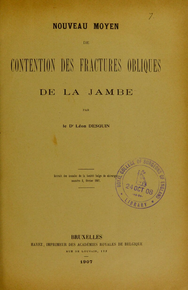 DE DE EA JAMBE PAR le Dr Léon DESÜU1N BRUXELLES HAYKZ, IMPRIMEUR OES ACADÉMIES ROYALES DE BELGIÜUE RUE DE LOUVAIN, I I 2 1907