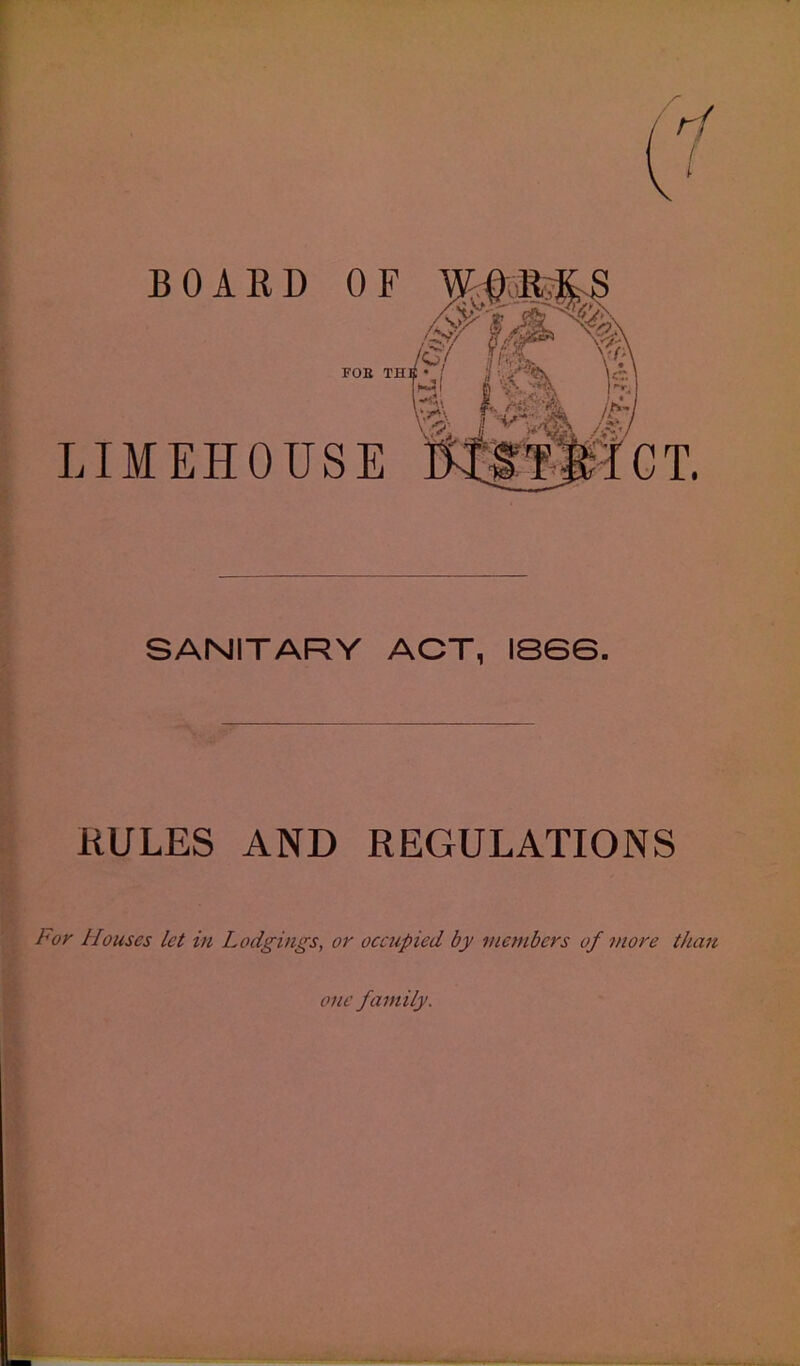 FOE TH LIMEHOUSE SANITARY ACT, I8SS. MULES AND REGULATIONS Lor Houses let in Lodgings, or occupied by members of more than