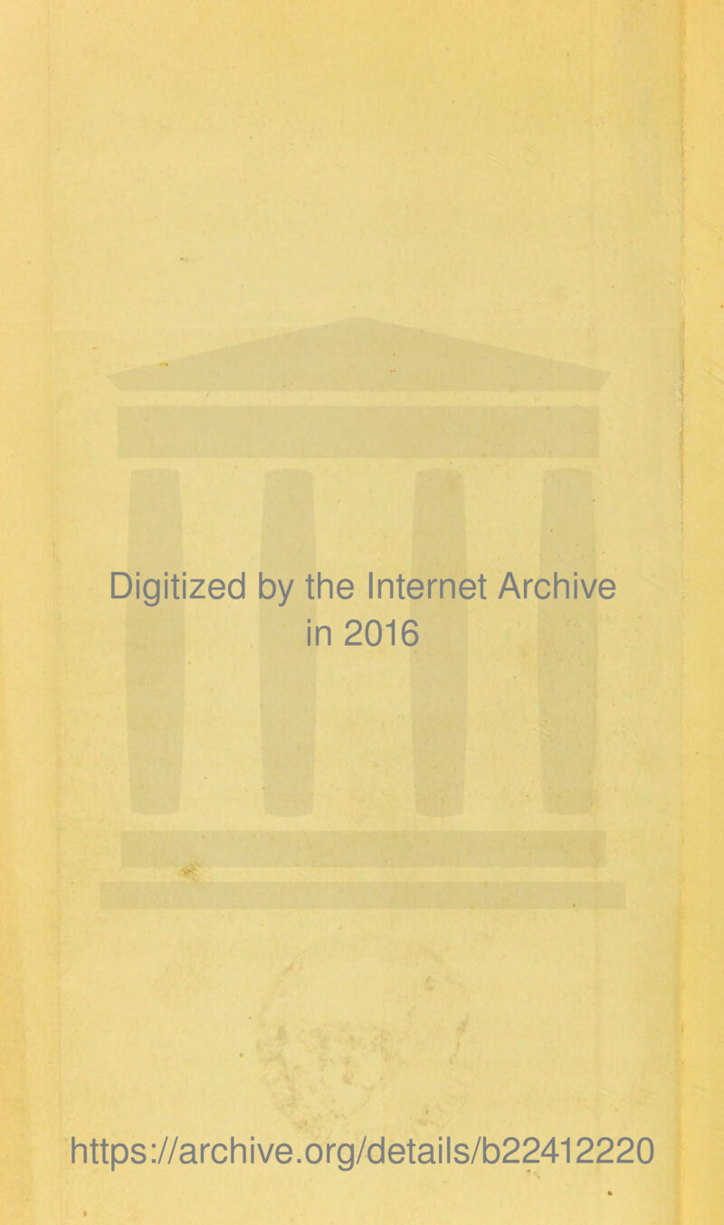 Digitized by the Internet Archive in 2016 https://archive.org/details/b22412220