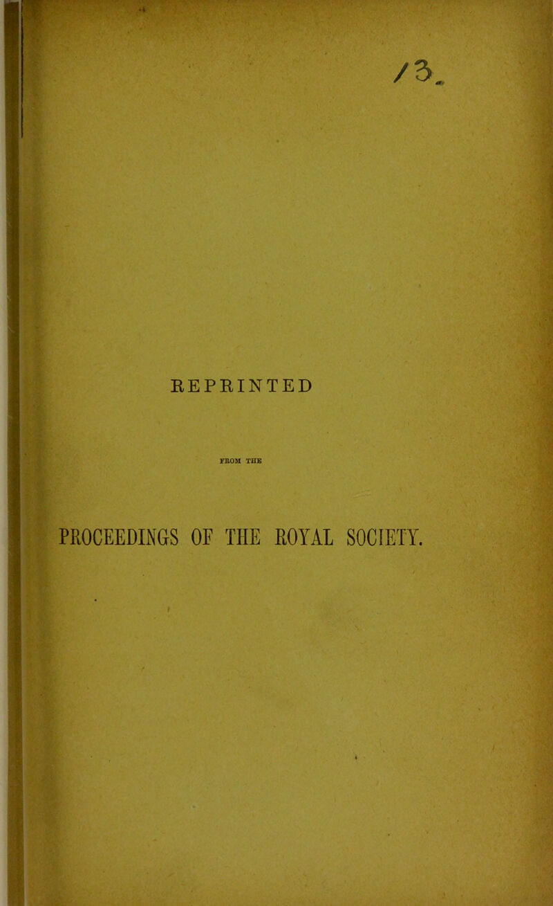 REPRINTED FROM THE PROCEEDINGS OF THE ROYAL SOCIETY.