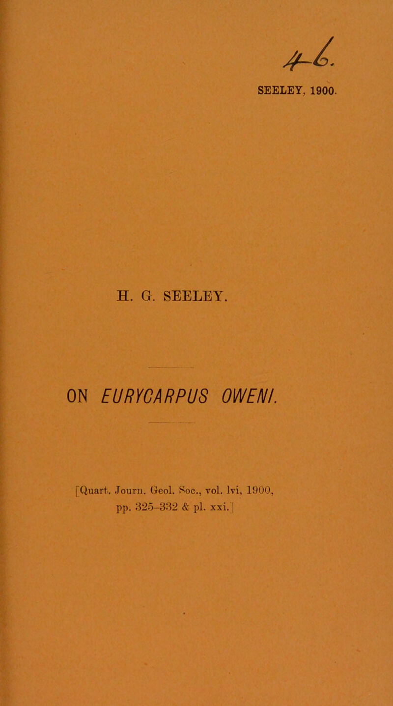 SEELEY, 1900. H. G. SEELEY. ON EURYGARPUS OWEN!. [Quart. Jouru. Geol. Soc., vol. lvi, 1000, pp. 325-332 & pi. xxi.'|