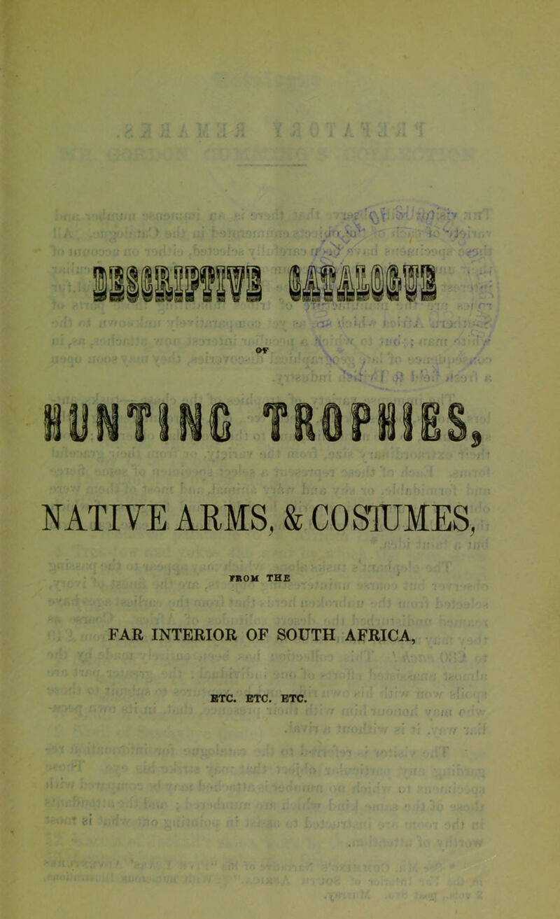 NATIVE ARMS, & COSIUMES, raoM THE ' FAR INTERIOR OF SOUTH AFRICA, BTC. BTC. ETC. f