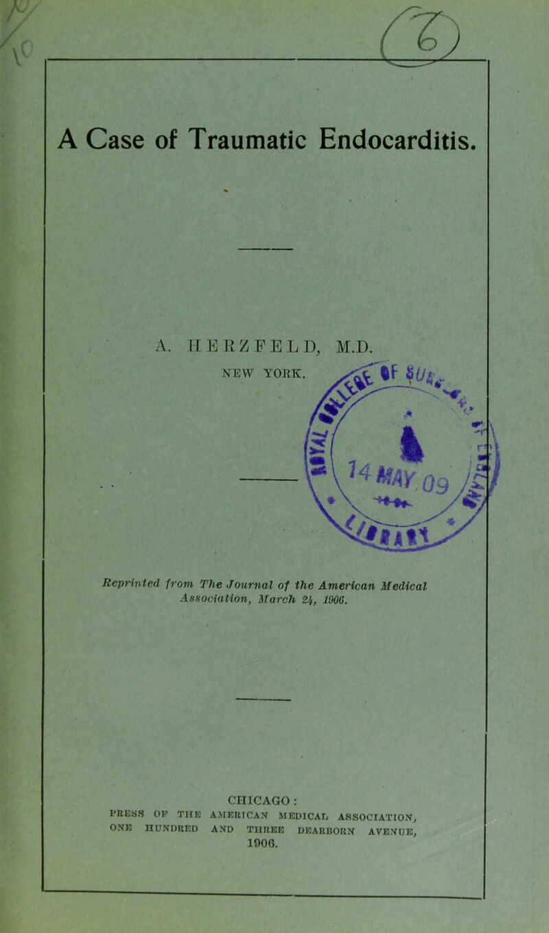 A. IIERZFELD, M.D. Reprinted from The Journal of the American Medical Association, March 24, 1906. CHICAGO: PRESS OF THE AMERICAN MEDICAL ASSOCIATION, ONE HUNDRED AND THREE DEARBORN AVENUE, 1906. NEW YO 7813 -v