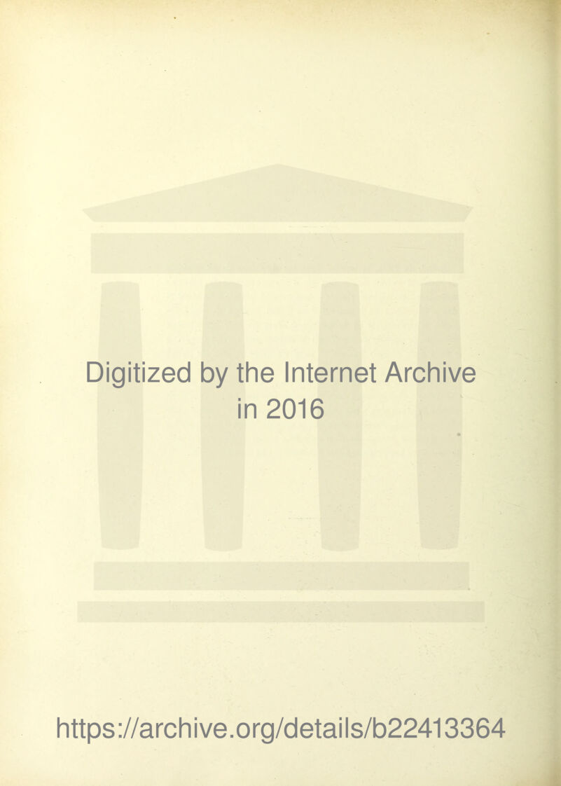 Digitized by the Internet Archive in 2016 https://archive.org/details/b22413364