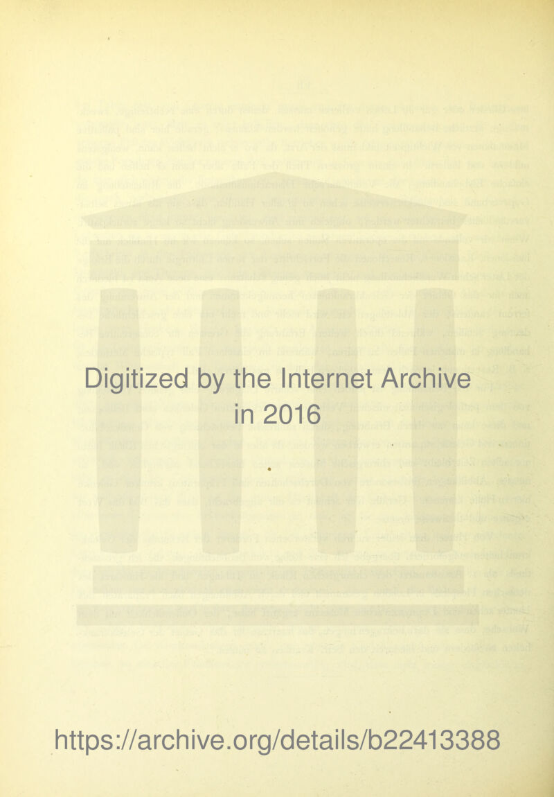 Digitized by the Internet Archive in 2016 https://archive.org/details/b22413388