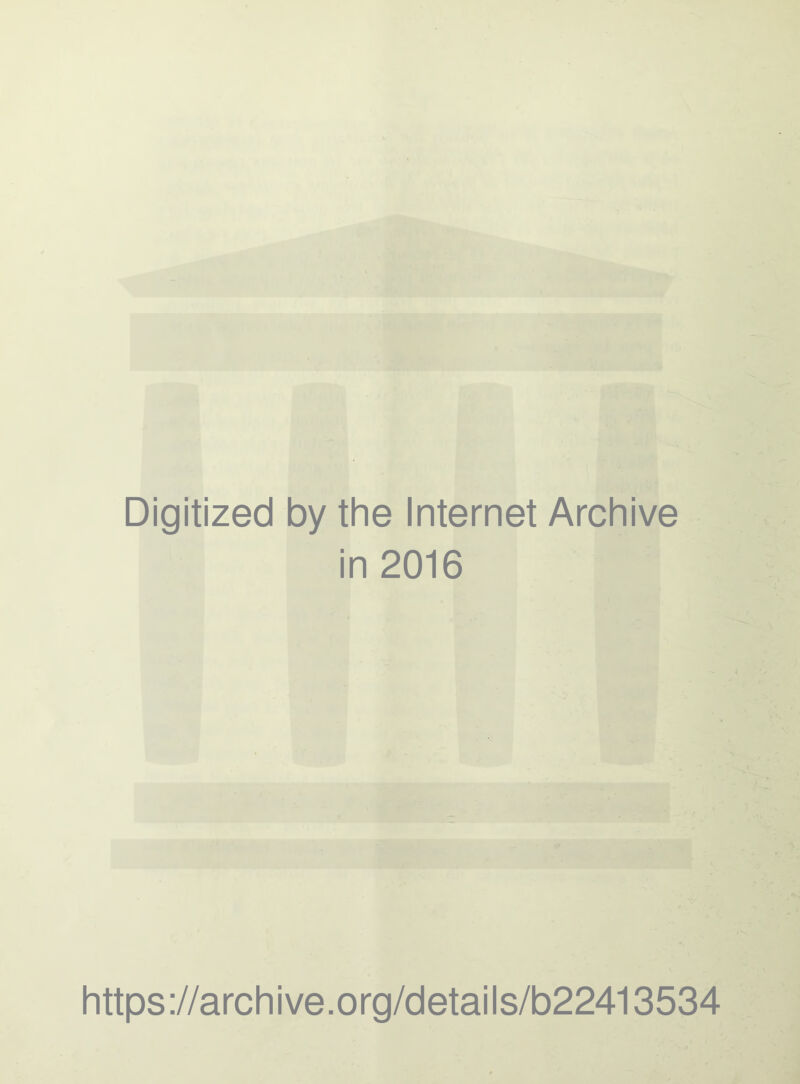 Digitized by the Internet Archive in 2016 https://archive.org/details/b22413534