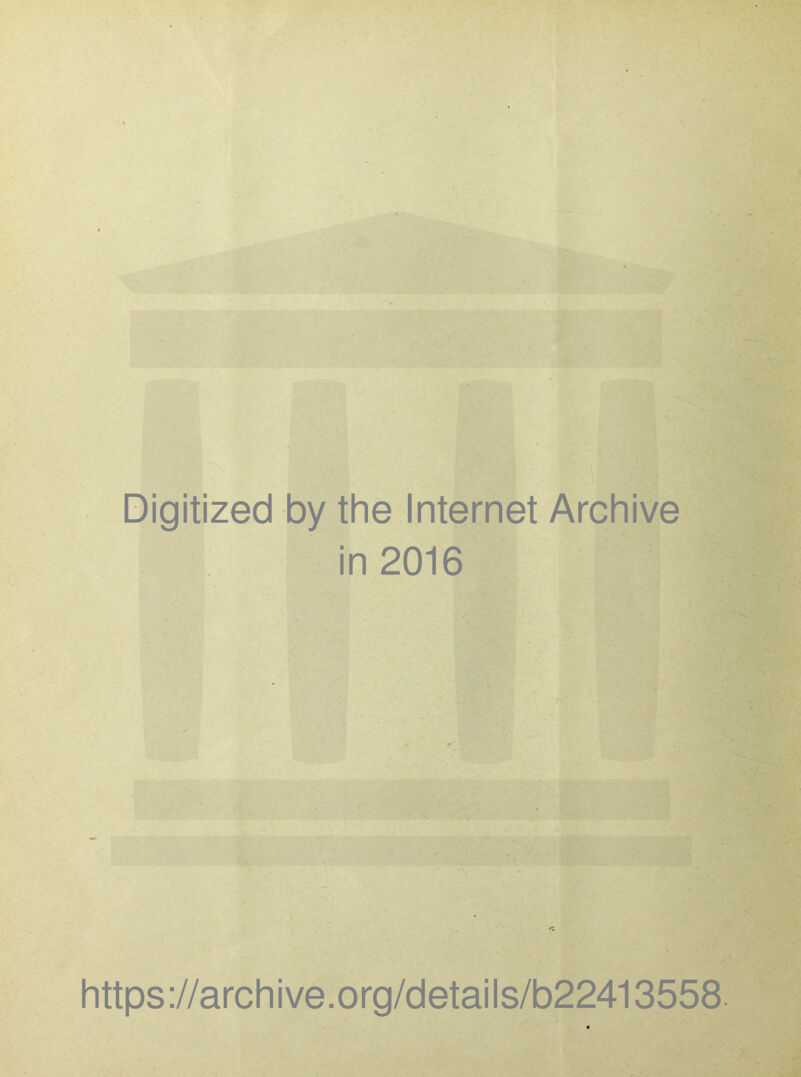 Digitized by the Internet Archive in 2016 https://archive.org/details/b22413558