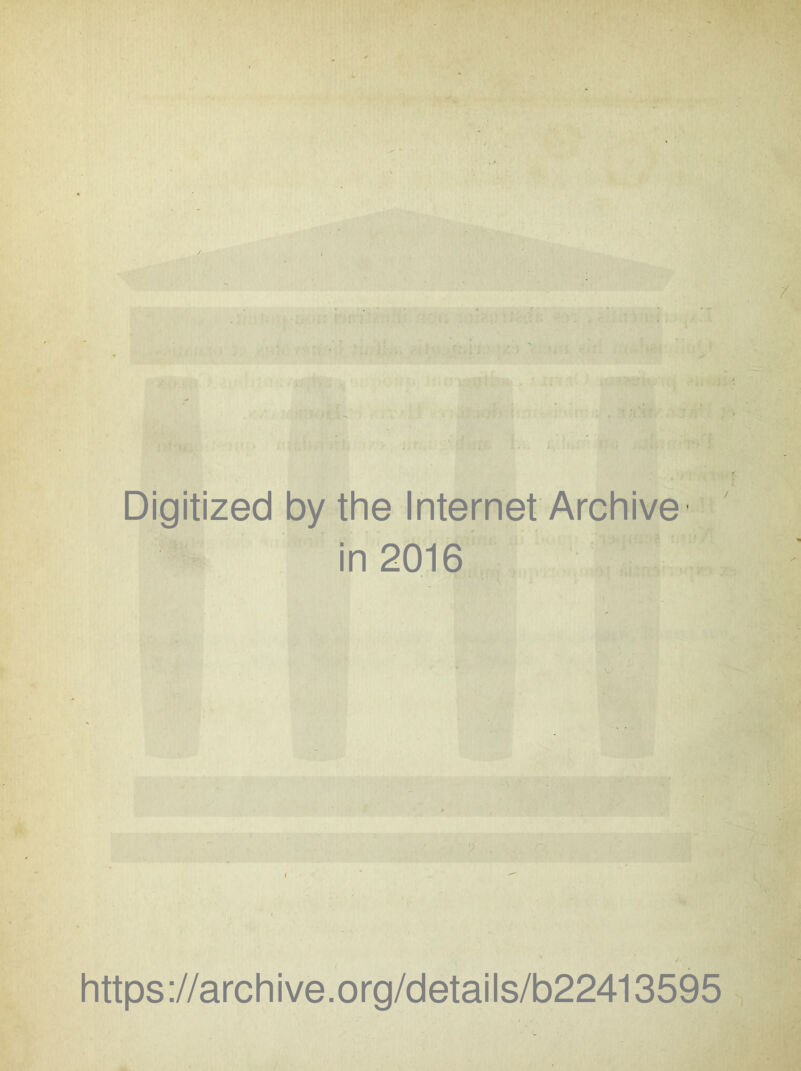 Digitized by the Internet Archive in 2016 https://archive.org/details/b22413595