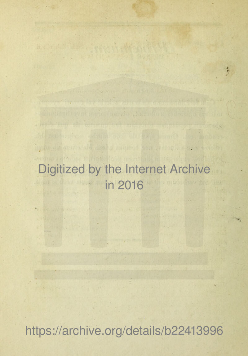 Digitized by the Internet Archive in 2016 ■ https://archive.org/details/b22413996