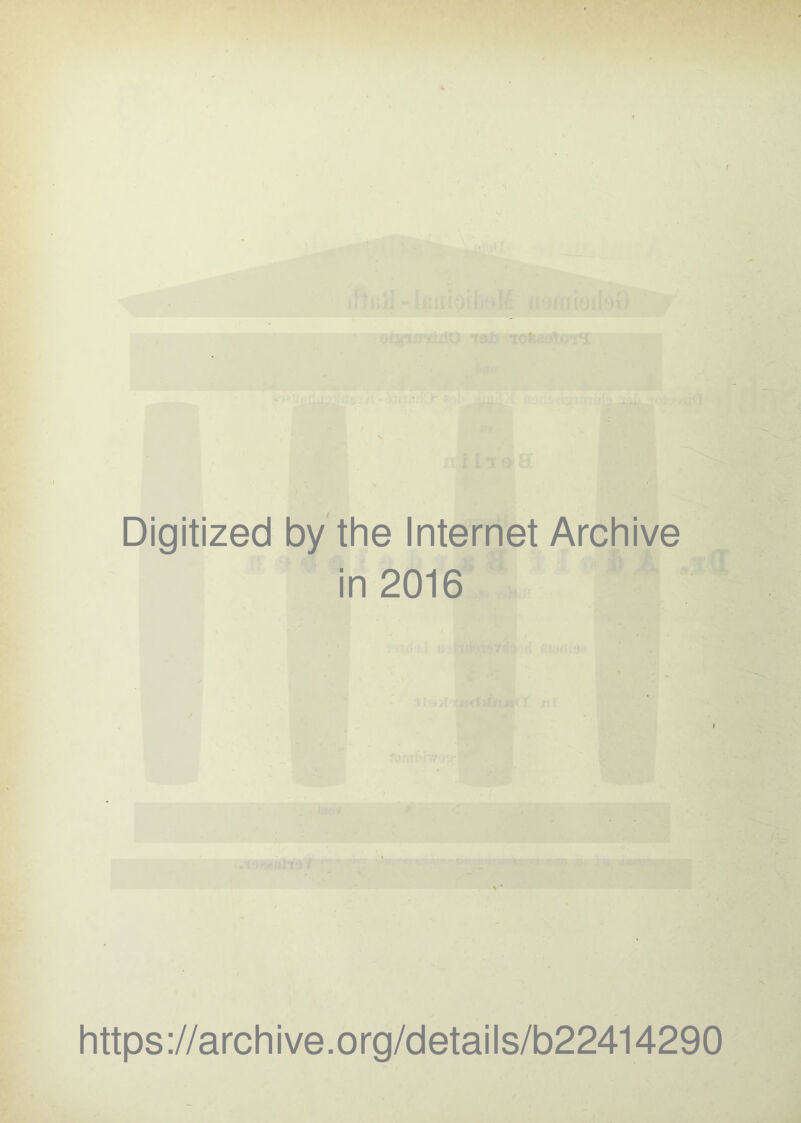 Digitized by the Internet Archive in 2016 https ://arch i ve. o rg/detai Is/b22414290