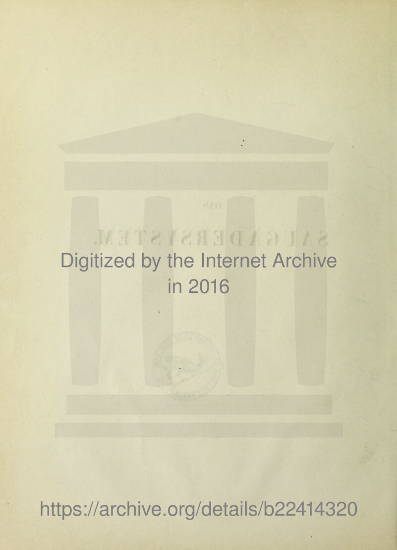 Digitized by the Internet Archive in 2016 https ://arch i ve. o rg/detai I s/b22414320