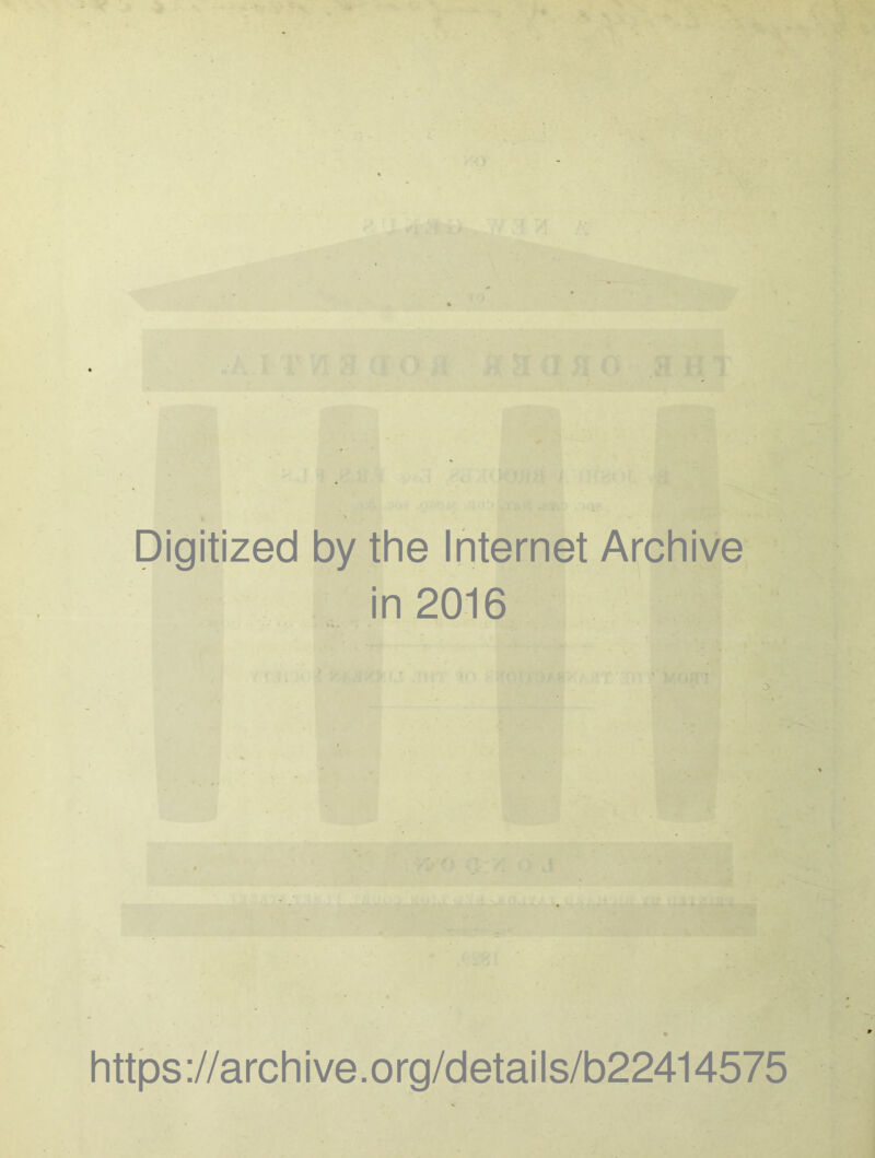 Digitized by the Internet Archive in 2016 https://archive.org/details/b22414575
