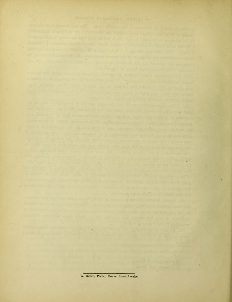 ' ' 1 ' - ■ *$mm . ■ , - S. . u « \ ■ . ■ / ' ’ ■ .. ■ ... / . . • ■ * * -u W. Gilbert, Printer, Cannon Street, London. —