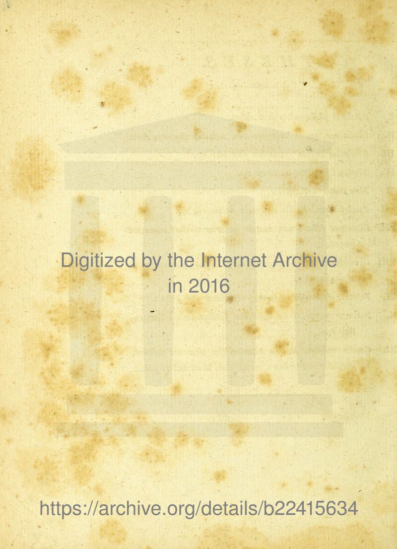 Digitized by the Internet Archive in 2016 • '‘V https://archive.org/details/b22415634