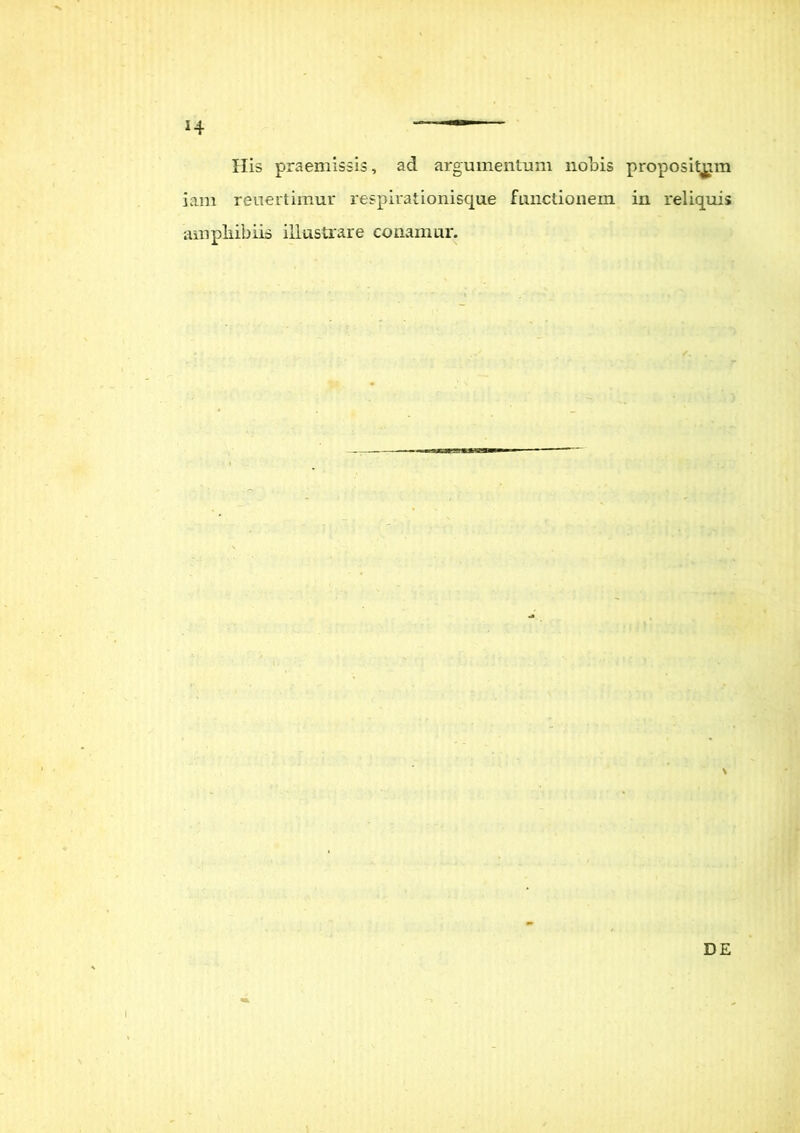 His praemissis, ad argumentum notis propositam iam reuertimur respirationisque functionem in reliquis amphibiis illustrare conamur. DE