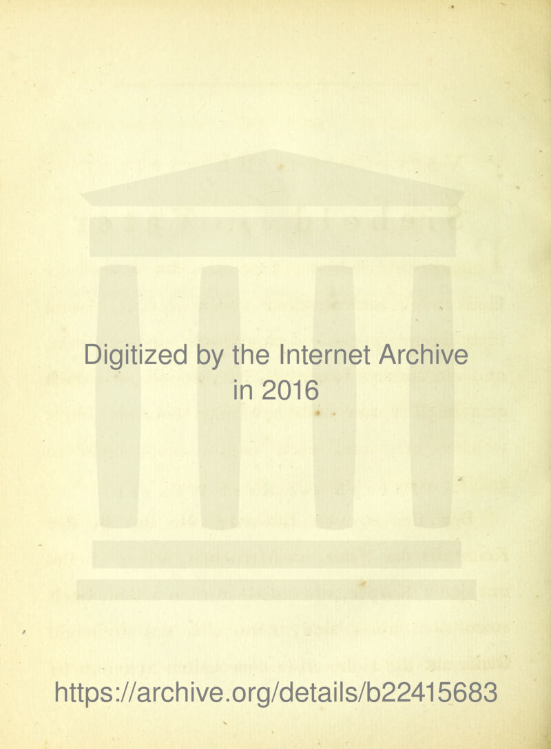 Digitized by the Internet Archive in 2016 https://archive.org/details/b22415683