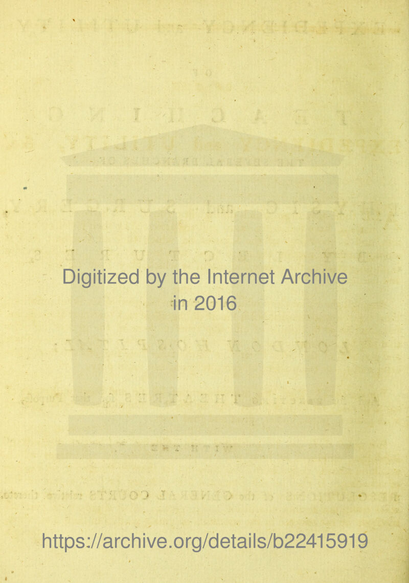 / Digitized by the Internet Archive 1 'i i ' •. ■■ * https://archive.org/details/b22415919