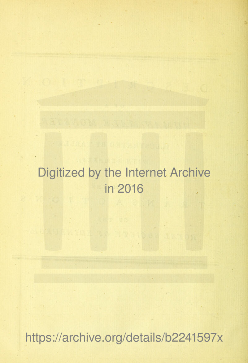 Digitized by the Internet Archive in 2016 https://archive.org/details/b2241597x