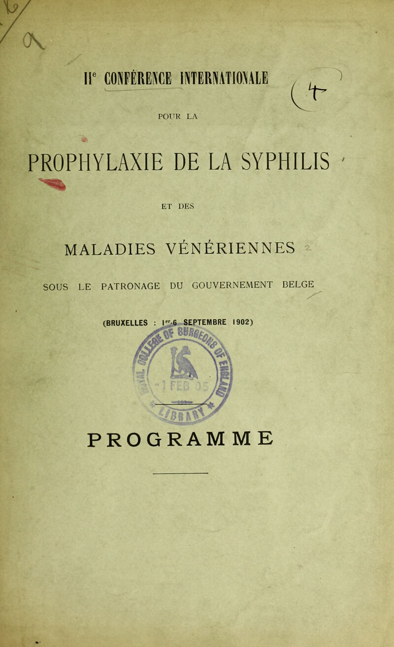 ov IIe CONFÉRENCE INTERNATIONALE POUR LA PROPHYLAXIE DE LA SYPHILIS ' ET DES MALADIES VÉNÉRIENNES SOUS LE PATRONAGE DU GOUVERNEMENT BELGE 1 , PROGRAM M E