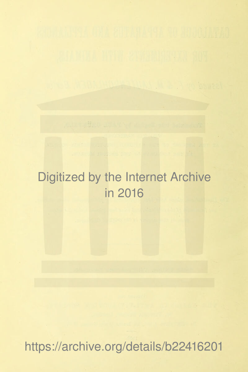 Digitized by the Internet Archive in 2016 https://archive.org/details/b22416201