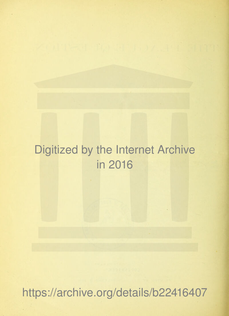 Digitized by the Internet Archive in 2016 https://archive.org/details/b22416407