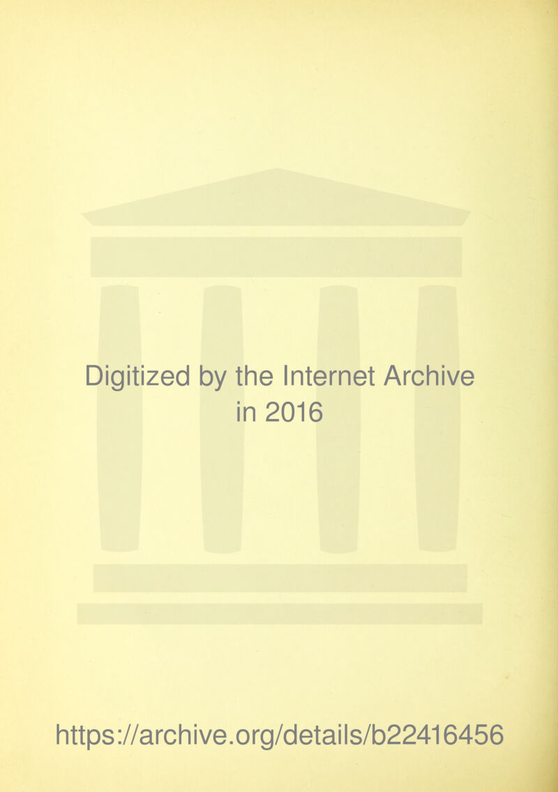 Digitized by the Internet Archive in 2016 https://archive.org/details/b22416456