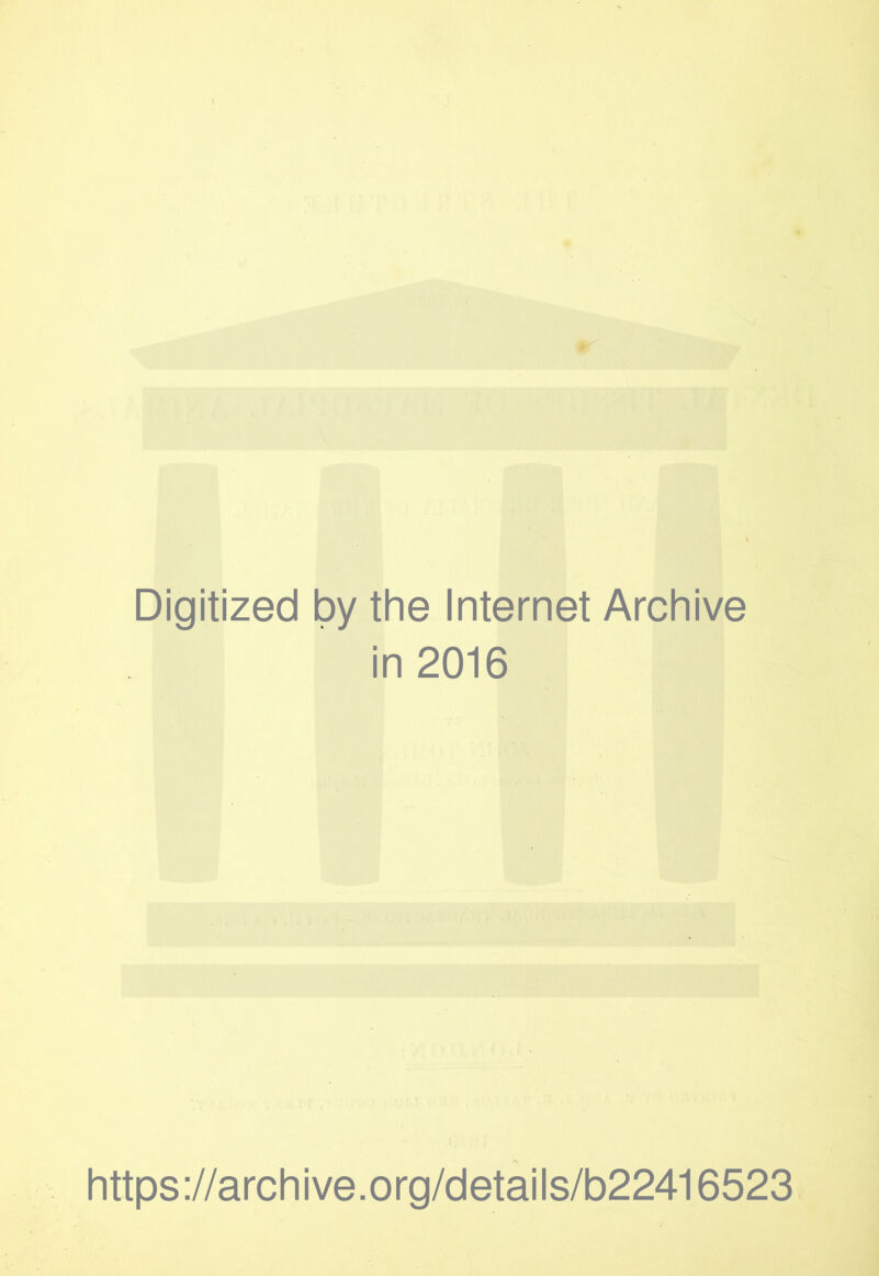 Digitized by the Internet Archive in 2016 https://archive.org/details/b22416523