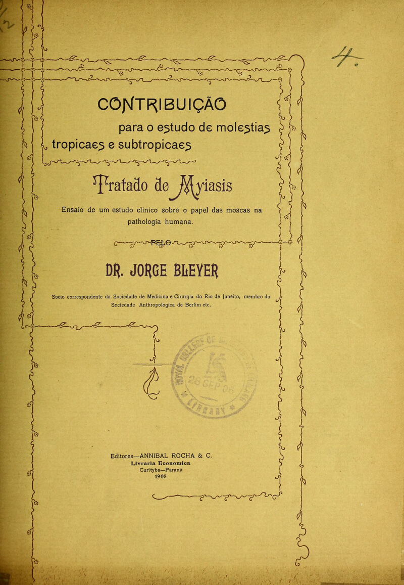 COJNÍTF^IBUIÇÂO para o estudo de mole^tia^ tropicae^ e subtropicae^ YraíaSo Se iasis Ensaio de um estudo clinico sobre o papel das moscas na pathologia humana. DH. J0Í{6E BliEYER Socio correspondente da Sociedade de Medicina e Cirurgia do Rio de Janeiro, membro da Sociedade Anthropologica de Berlim etc, i Editores—ANNIBAL ROCHA & C. Livraria Bcouomlca Curityba—Paraná