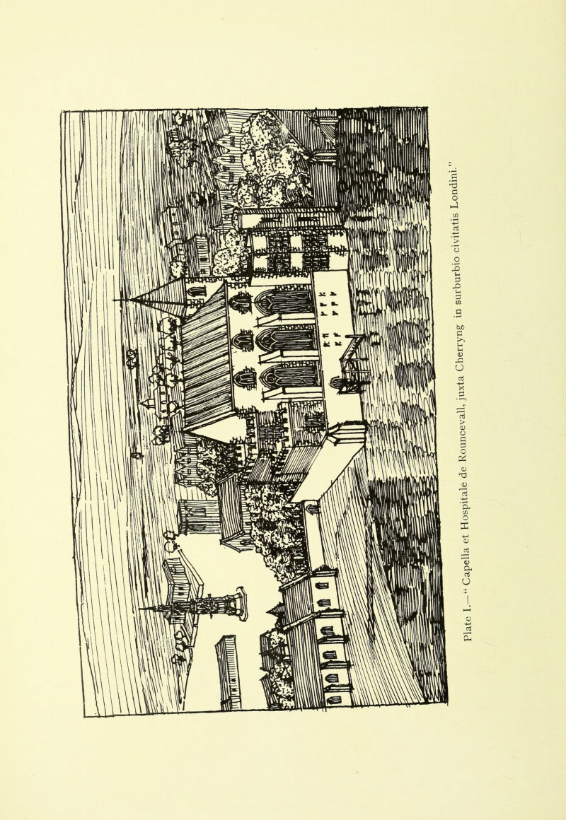 Plate I.-“ Capella et Hospitale de Rouncevall, juxta Cherryng in