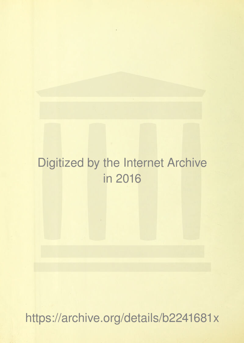 Digitized by the Internet Archive in 2016 https://archive.org/details/b2241681x